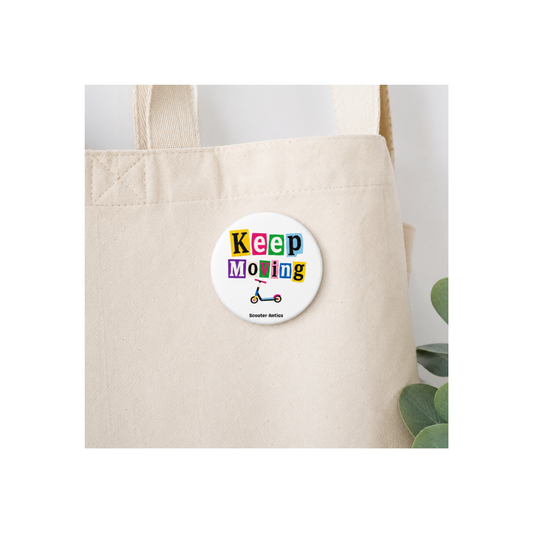 Keep Moving 3 inch Pinback Button | Scooter Antics™