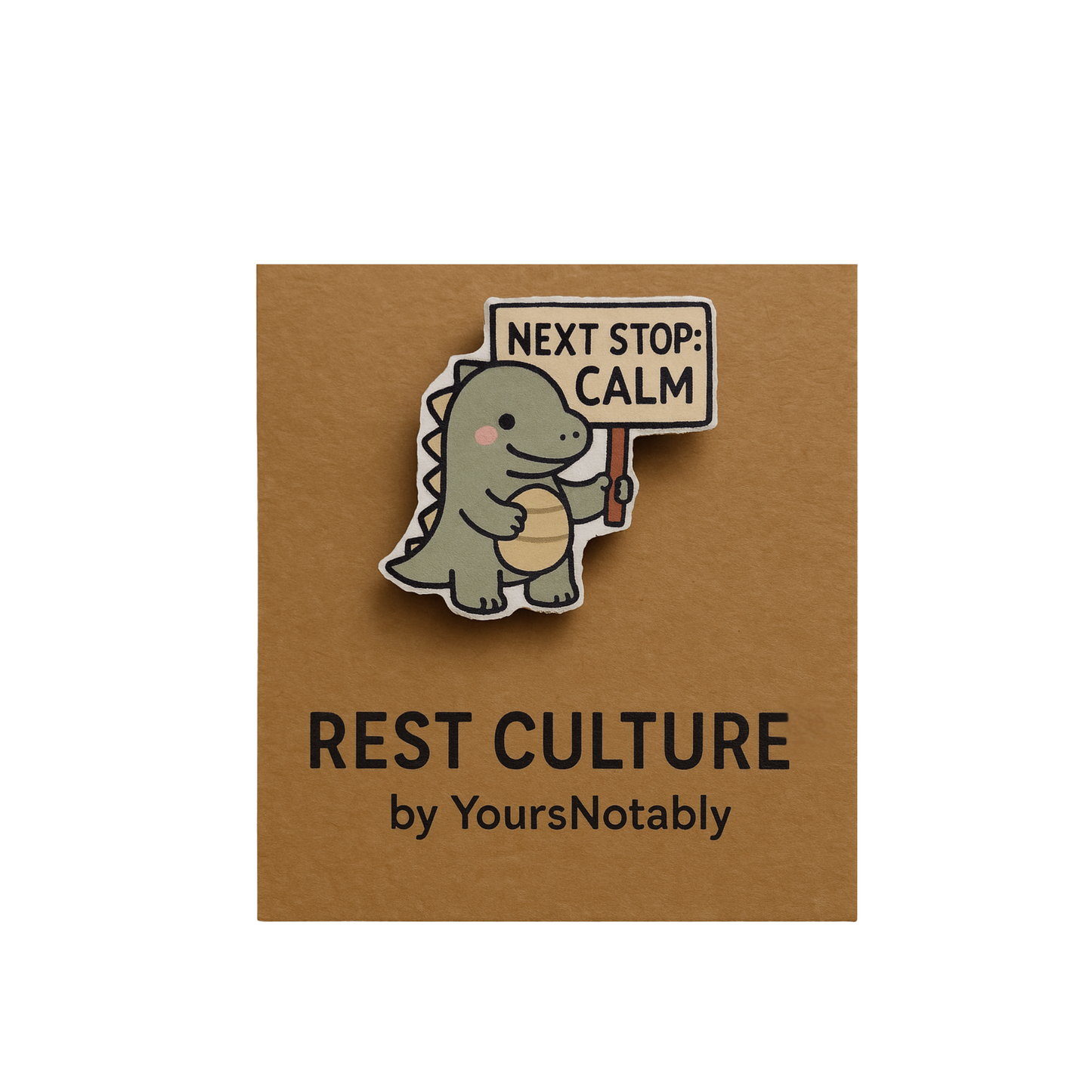 Next Stop: Calm — Rest Culture™ Hand cut Dino Pin