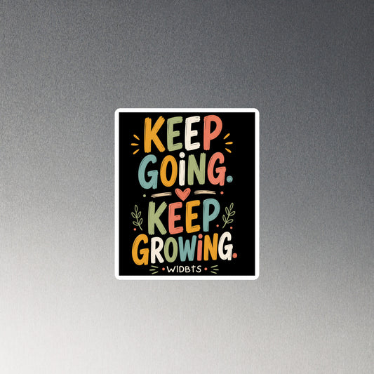 Keep Going, Keep Growing Magnet, 4 x 4 or 6 x 6 inches