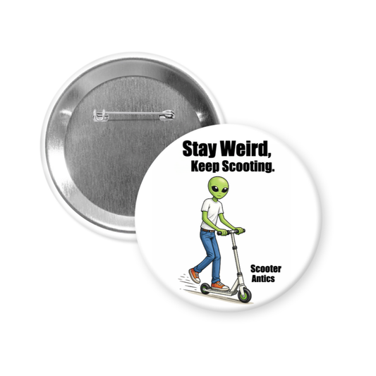 Stay Weird, Keep Scooting – 3" Pinback Button